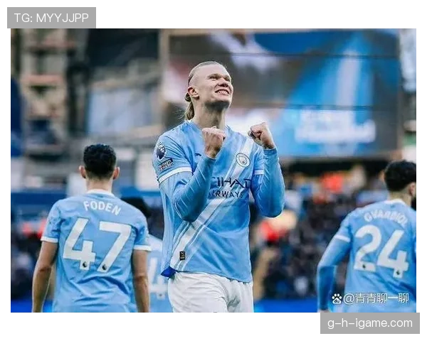 哈兰德超越传奇，登顶曼城历史射手榜，状态持续火热